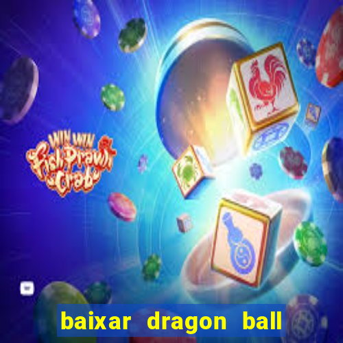 baixar dragon ball super dublado